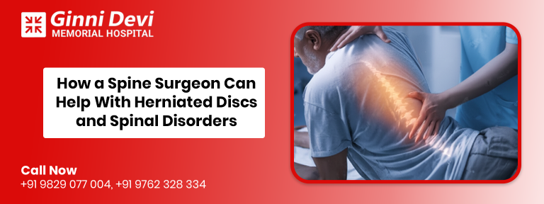 How a Spine Surgeon Can Help With Herniated Discs and Spinal Disorders
