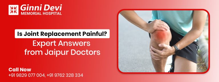 Is Joint Replacement Painful?—Expert Answers from Jaipur Doctors